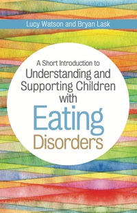 Imagen de portada: A Short Introduction to Understanding and Supporting Children and Young People with Eating Disorders 9781849056274