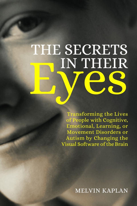 The Secrets in Their Eyes: Transforming the Lives of People with Cognitive, Emotional, Learning, or Movement Disorders or Autism by Changing the Visual Software of the Brain - FULL INSTANT DOWNLOAD | PDF DOCX EPUB