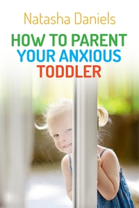 Omslagafbeelding: How to Parent Your Anxious Toddler 9781849057387