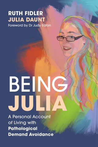 Cover image: Being Julia - A Personal Account of Living with Pathological Demand Avoidance 9781849056816
