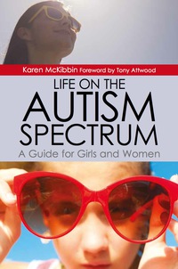Imagen de portada: Life on the Autism Spectrum - A Guide for Girls and Women 9781849057479