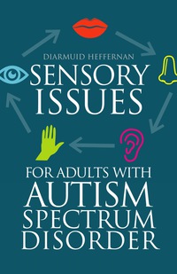 صورة الغلاف: Sensory Issues for Adults with Autism Spectrum Disorder 9781849056618