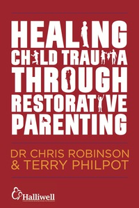 Cover image: Healing Child Trauma Through Restorative Parenting 9781849056991