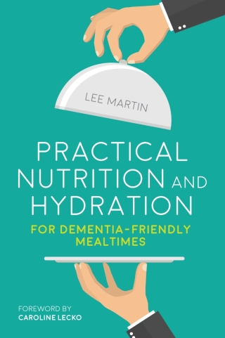 Cover image: Practical Nutrition and Hydration for Dementia-Friendly Mealtimes 9781849057004