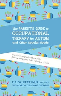 Imagen de portada: The Parent's Guide to Occupational Therapy for Autism and Other Special Needs 9781785927058