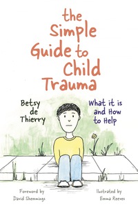 Titelbild: The Simple Guide to Child Trauma 9781785921360