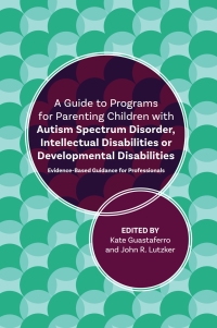 Imagen de portada: A Guide to Programs for Parenting Children with Autism Spectrum Disorder, Intellectual Disabilities or Developmental Disabilities 9781785927355