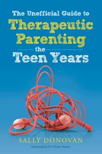 Imagen de portada: The Unofficial Guide to Therapeutic Parenting - The Teen Years 9781785921742