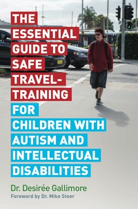 表紙画像: The Essential Guide to Safe Travel-Training for Children with Autism and Intellectual Disabilities 9781785922572