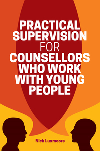 Cover image: Practical Supervision for Counsellors Who Work with Young People 9781785922855
