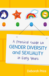 Cover image: A Practical Guide to Gender Diversity and Sexuality in Early Years 9781785922893