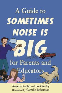 Cover image: A Guide to Sometimes Noise is Big for Parents and Educators 9781785923746