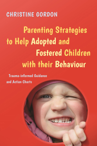 Cover image: Parenting Strategies to Help Adopted and Fostered Children with Their Behaviour 9781784508906