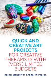 Omslagafbeelding: Quick and Creative Art Projects for Creative Therapists with (Very) Limited Budgets 9781785927942