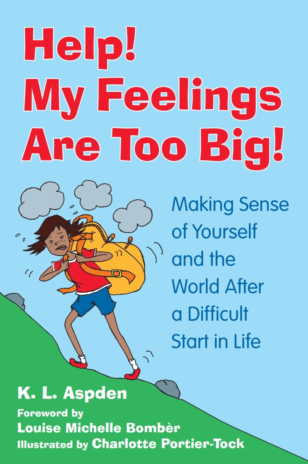 Help! My Feelings Are Too Big! Making Sense of Yourself and the World After a Difficult Start in Life – for Children with Attachment Issues