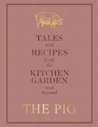 Cover image: The Pig: Tales and Recipes from the Kitchen Garden and Beyond 9781784725570