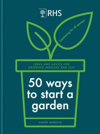 Cover image: RHS 50 Ways to Start a Garden 9781784728441