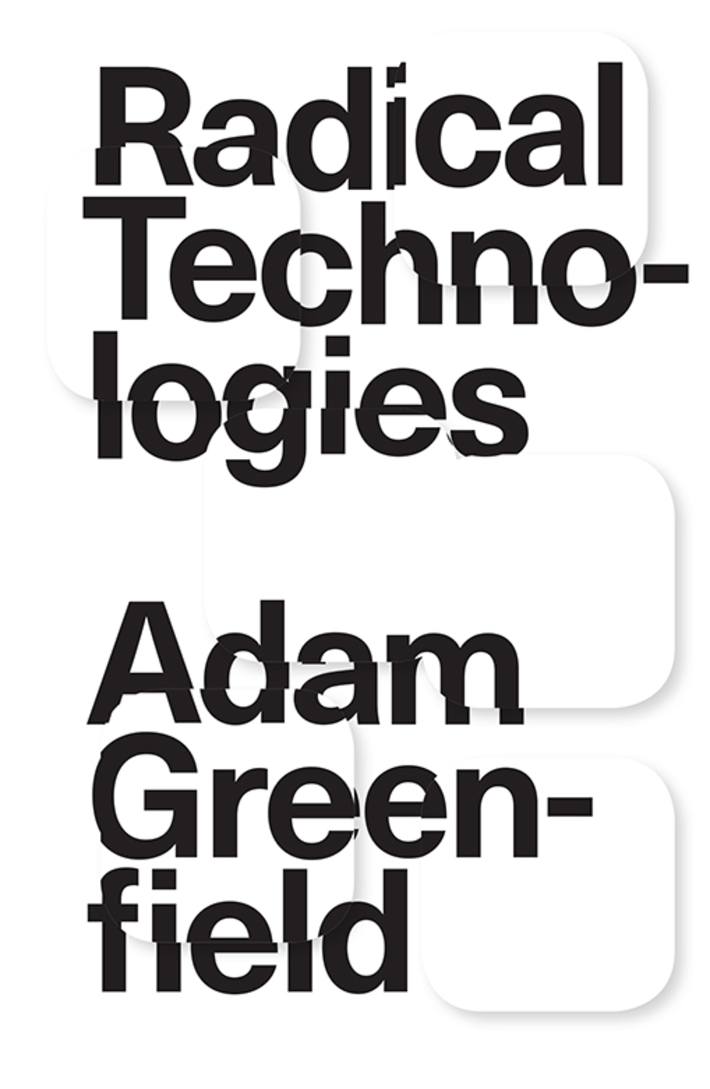 Radical Technologies The Design of Everyday Life