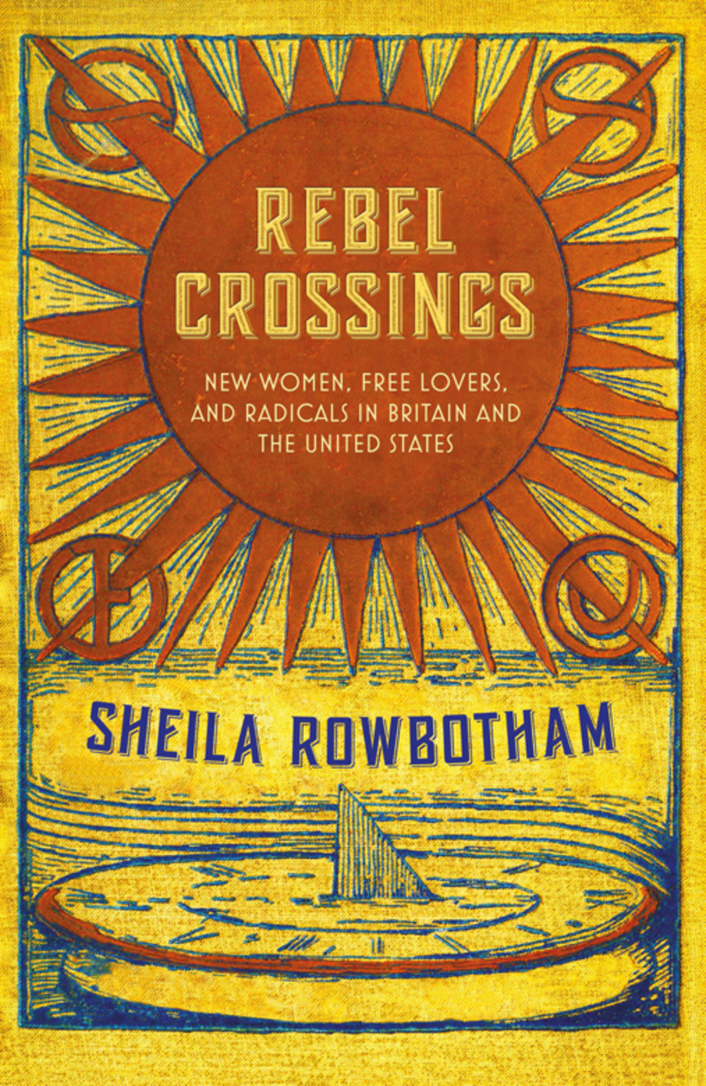 Rebel Crossings New Women, Free Lovers, and Radicals in Britain and the United States