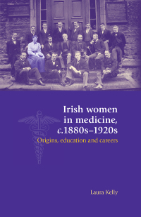 Cover image: Irish women in medicine, c.1880s–1920s 9780719097409