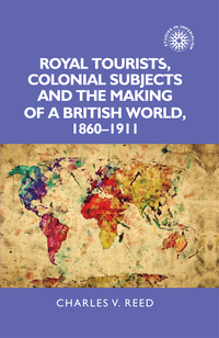 Imagen de portada: Royal tourists, colonial subjects and the making of a British world, 1860–1911