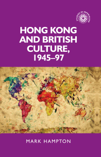 Cover image: Hong Kong and British culture, 1945–97 9780719099236