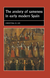 Cover image: The anxiety of sameness in early modern Spain 9781526134349