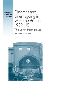 Cover image: Cinemas and cinemagoing in wartime Britain, 1939–45 9780719091889