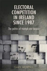 Cover image: Electoral competition in Ireland since 1987 1st edition 9780719097669