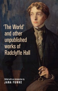 Omslagafbeelding: 'The World' and other unpublished works of Radclyffe Hall 1st edition 9780719088285