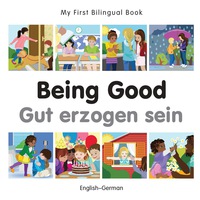 صورة الغلاف: My First Bilingual Book–Being Good (English–German) 1st edition 9781785080579