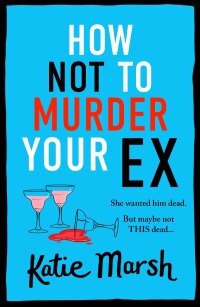 Cover image: How Not To Murder Your Ex 9781785138768