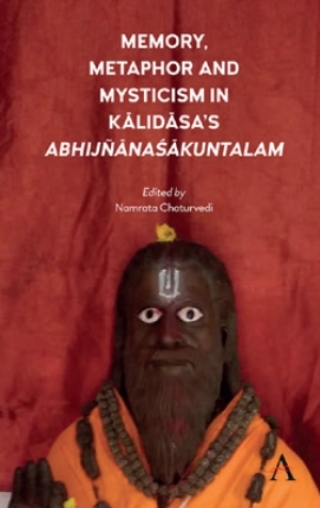 Cover image: Memory, Metaphor and Mysticism in Kalidasas AbhijñnaŚkuntalam 1st edition 9781785273209