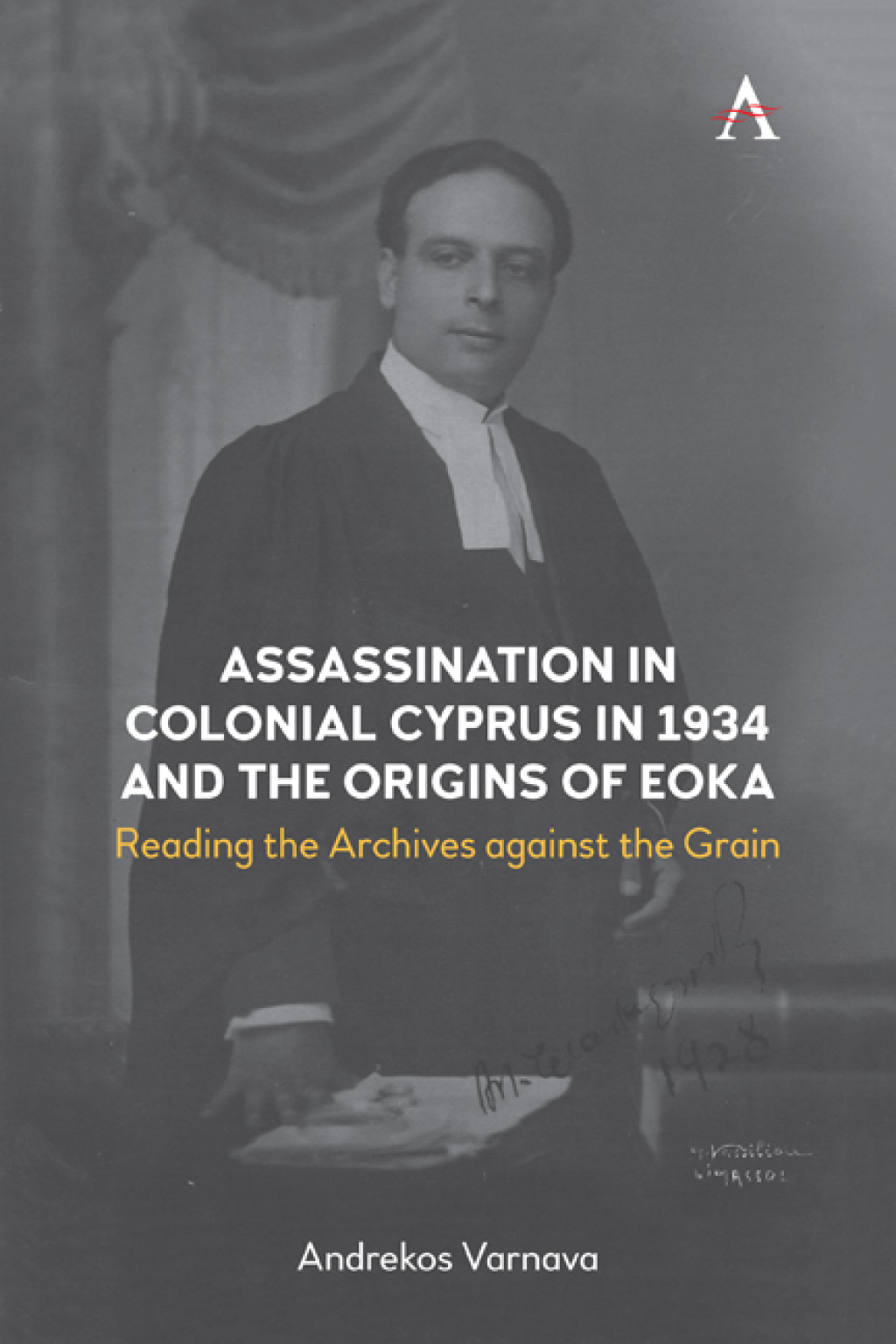 Assassination in Colonial Cyprus in 1934 and the Origins of EOKA Reading the Archives against the Grain 1st Edition