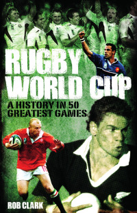 Imagen de portada: Rugby World Cup Greatest Games 9781785310539