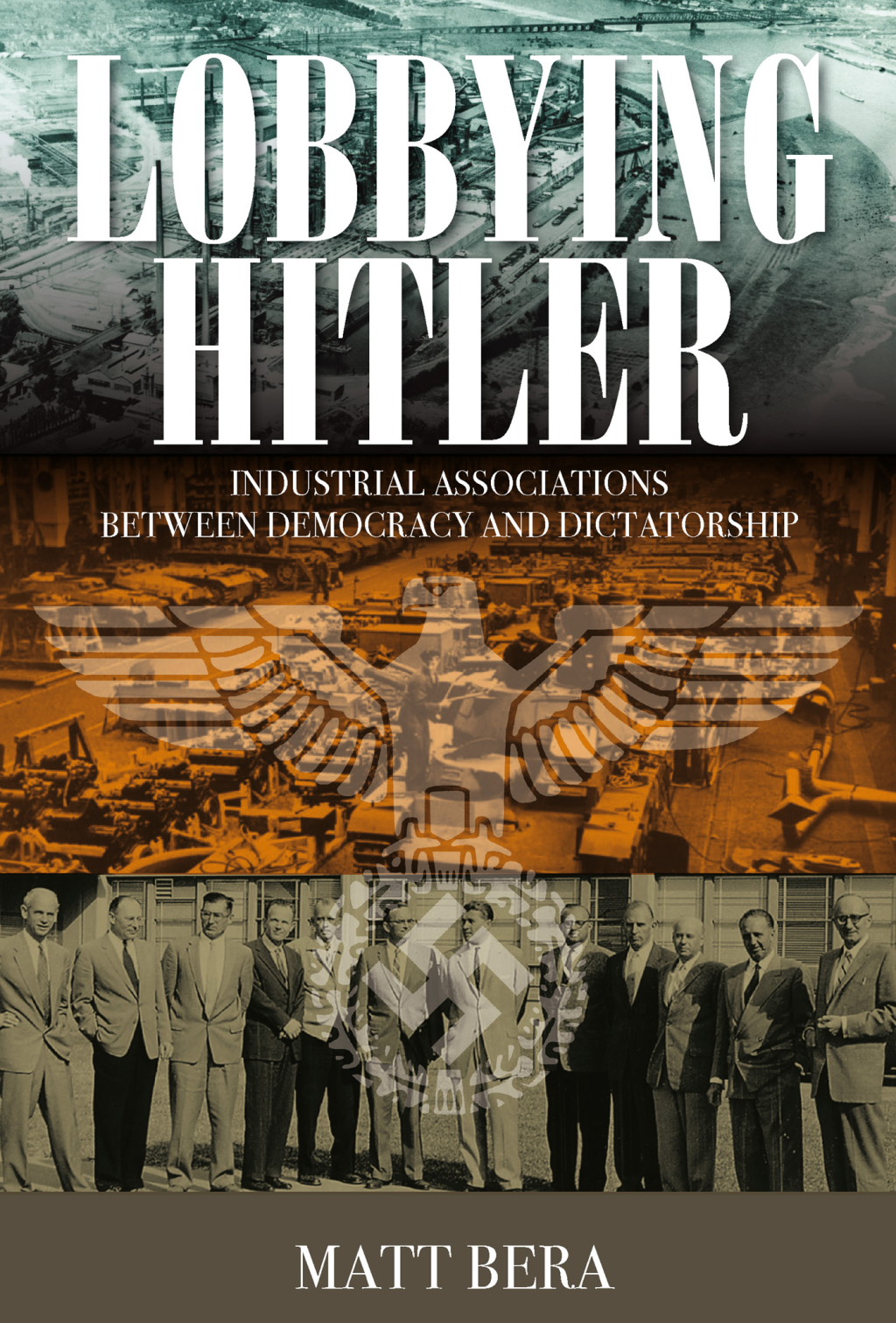 Lobbying Hitler Industrial Associations between Democracy and Dictatorship 1st Edition