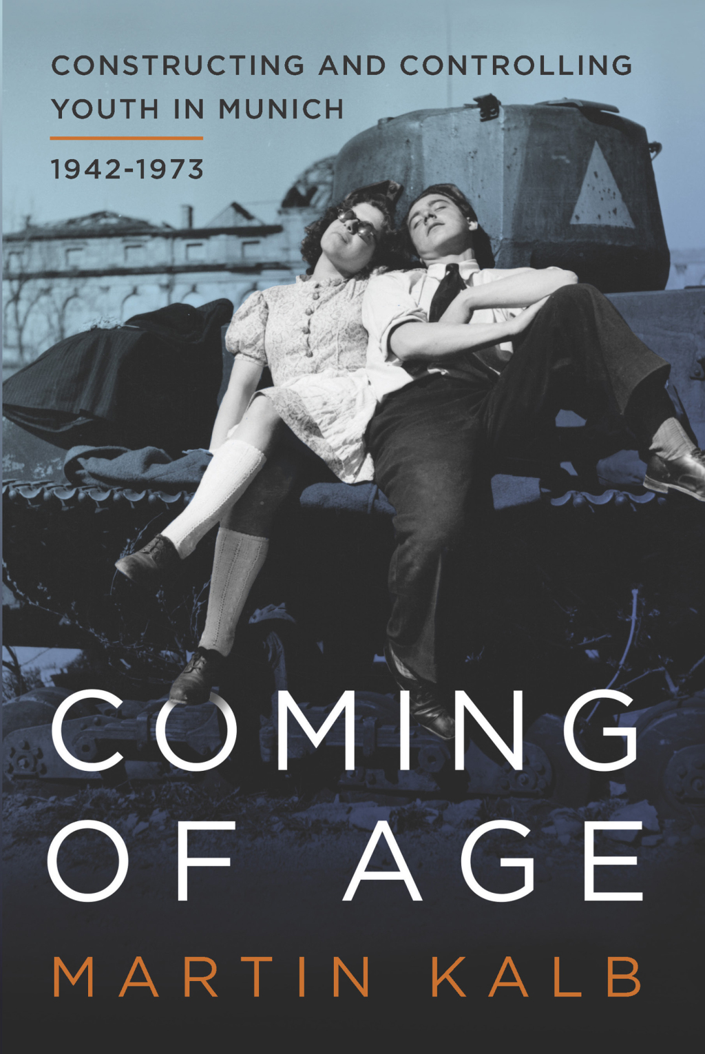 Coming of Age Constructing and Controlling Youth in Munich, 1942-1973 1st Edition