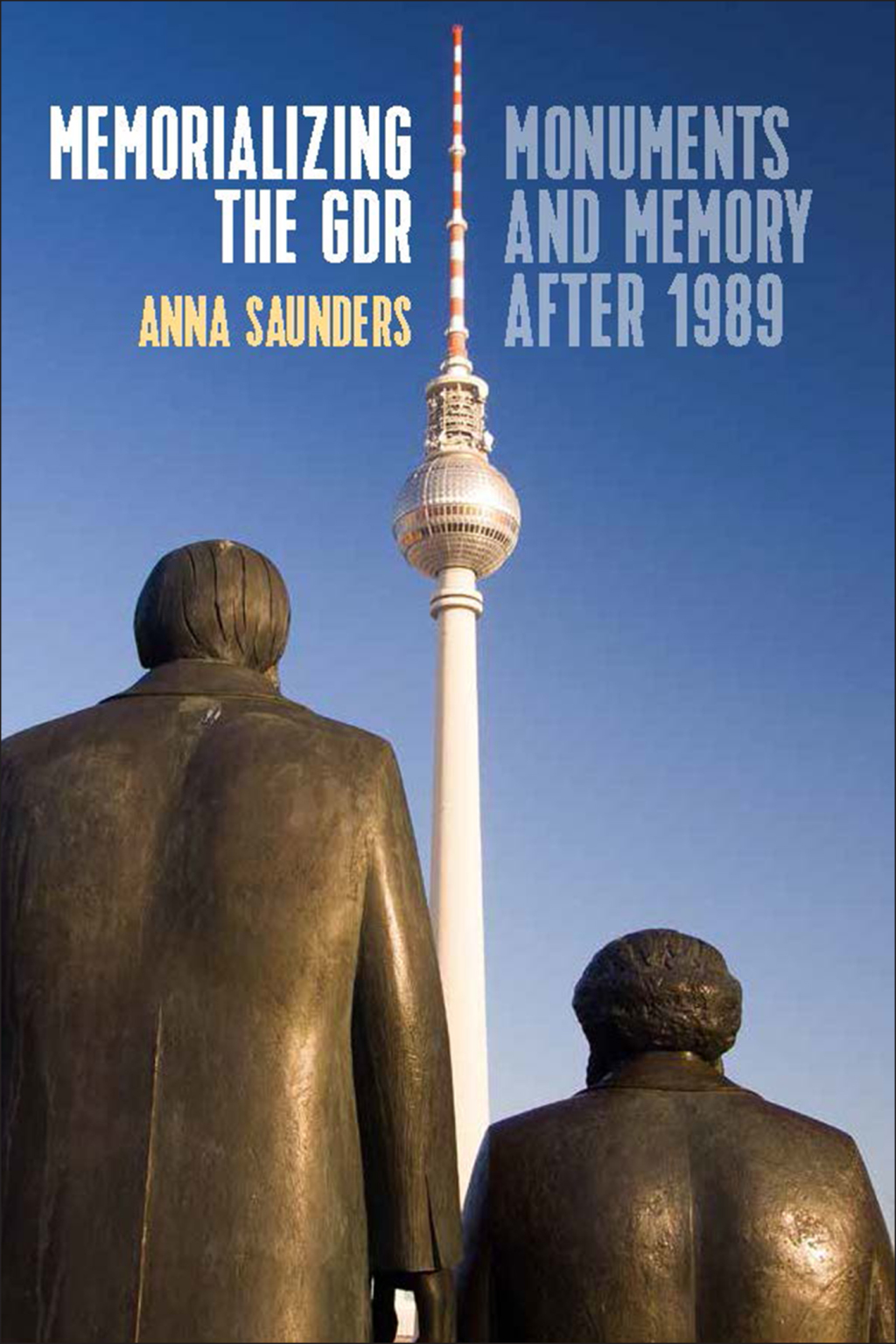 Memorializing the GDR Monuments and Memory after 1989 1st Edition
