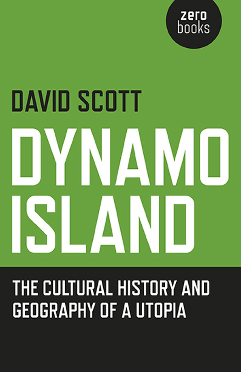 Dynamo Island The Cultural History and Geography of a Utopia