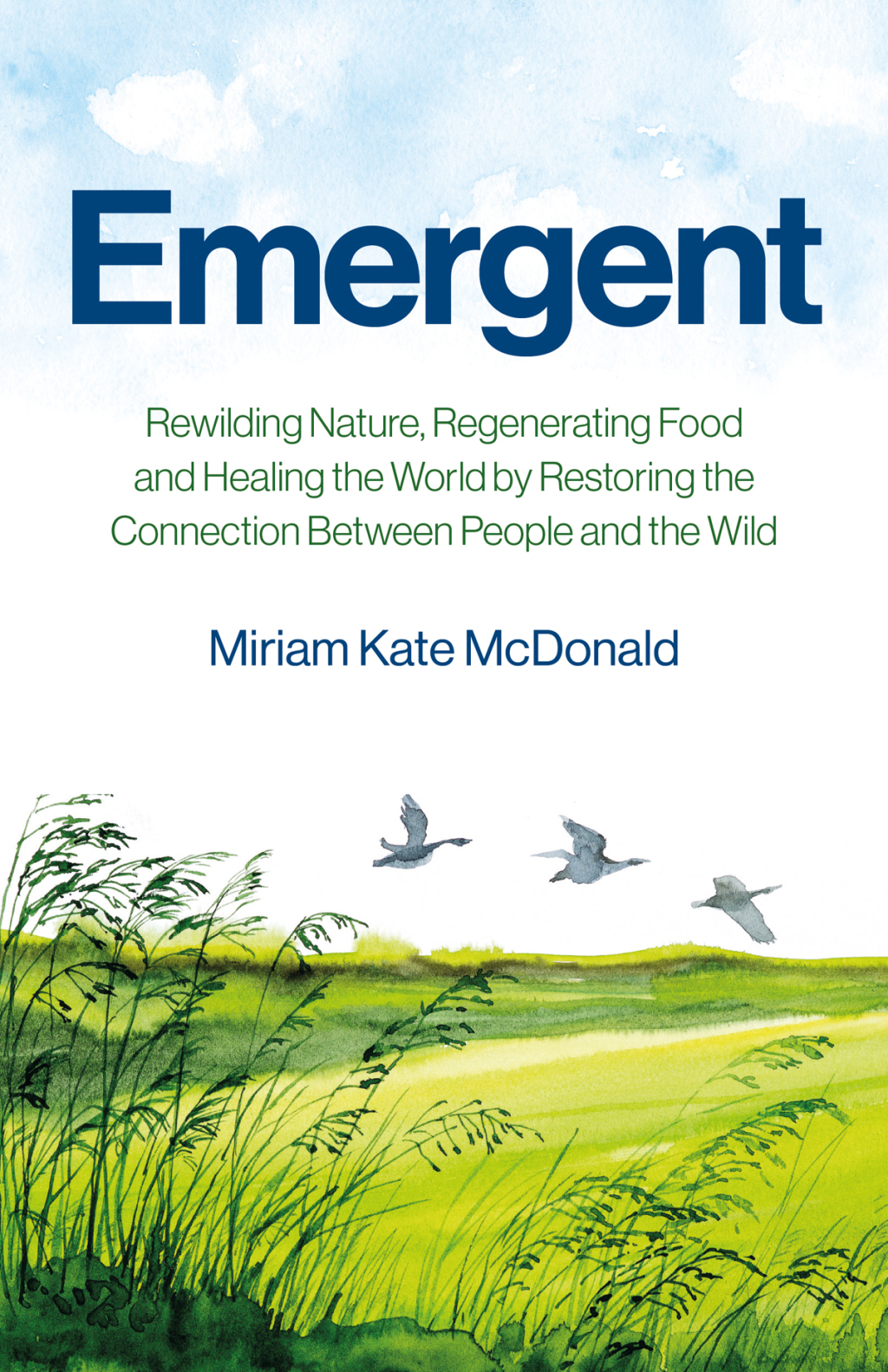 Emergent Rewilding Nature, Regenerating Food and Healing the World by Restoring the Connection Between People and the Wild