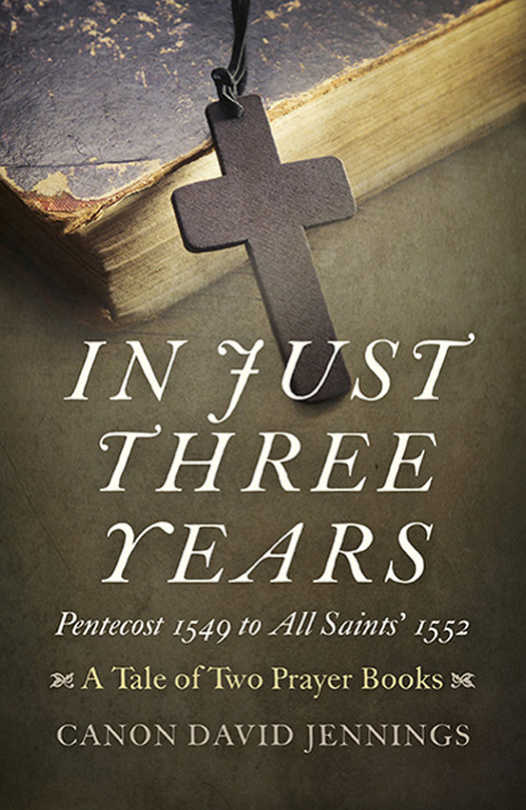 In Just Three Years Pentecost 1549 to All Saints’ 1552 – A Tale of Two Prayer Books