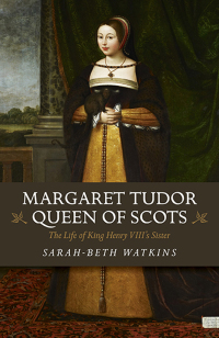 Cover image: Margaret Tudor, Queen of Scots 9781785356766