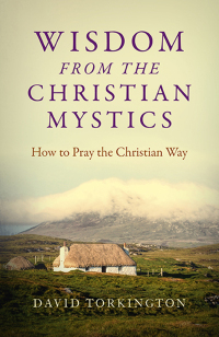 Omslagafbeelding: Wisdom from the Christian Mystics: How to Pray the Christian Way 9781785357749