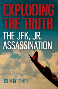Omslagafbeelding: Exploding the Truth: The JFK, Jr. Assassination 9781785358845