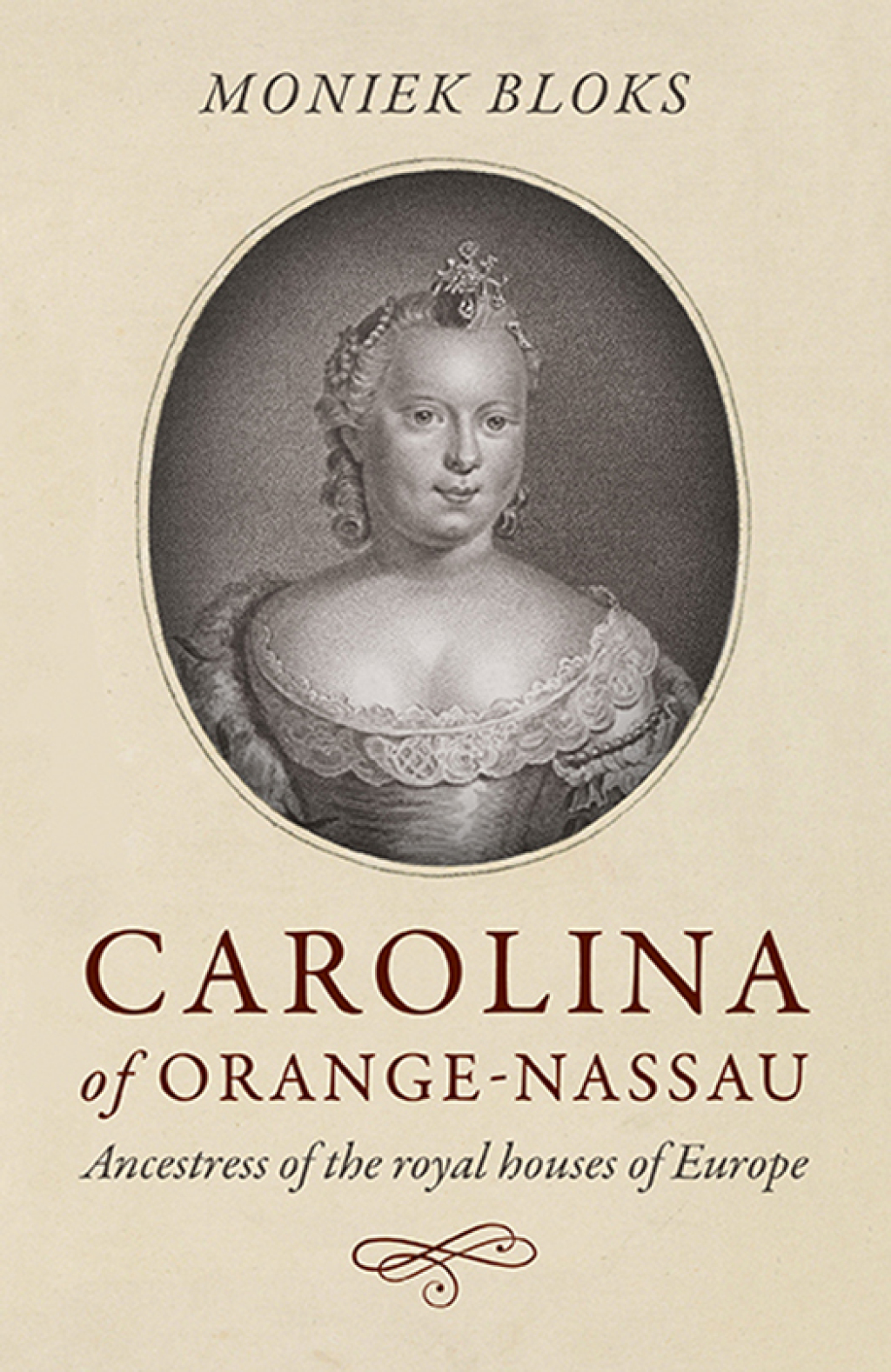 Carolina of Orange-Nassau Ancestress of the Royal Houses of Europe