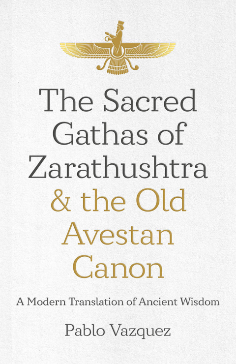 The Sacred Gathas of Zarathushtra & the Old Avestan Canon: A Modern Translation of Ancient Wisdom - FULL INSTANT DOWNLOAD | PDF DOCX EPUB