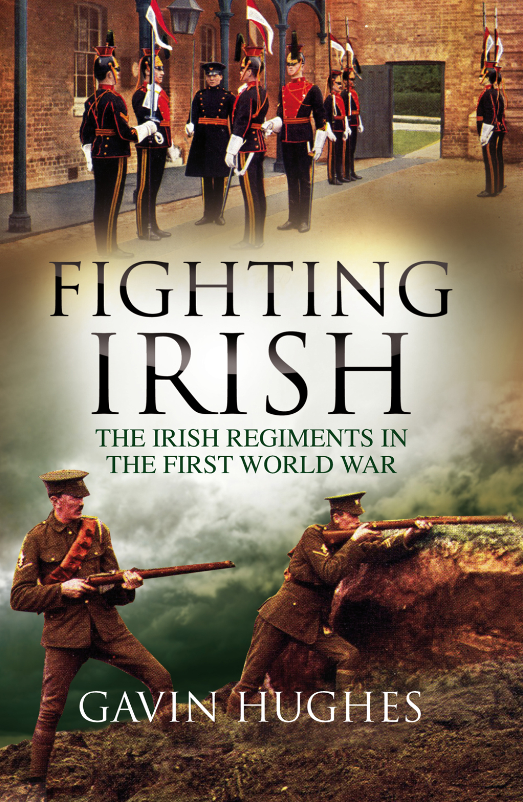 Fighting Irish The Irish Regiments in the First World War