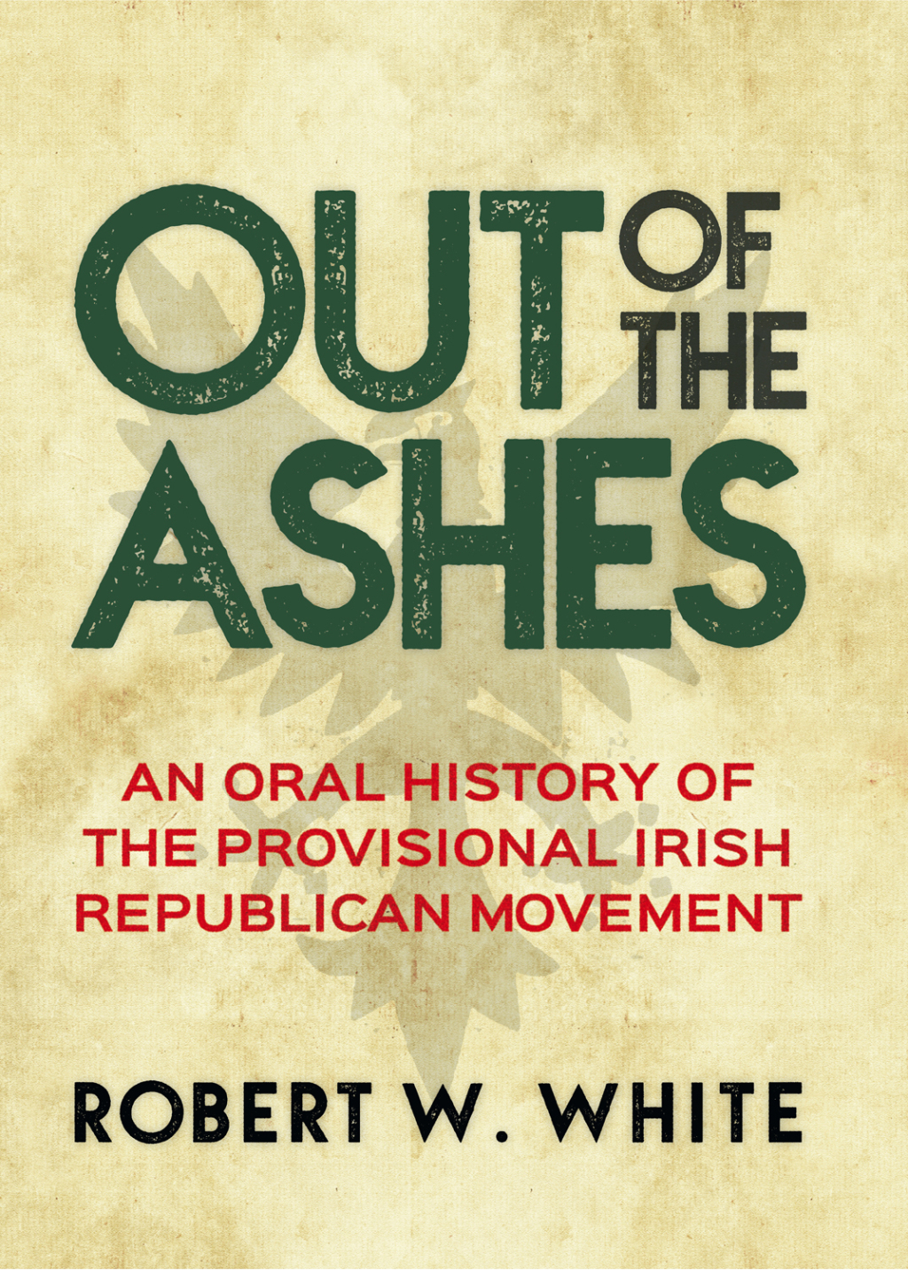Out of the Ashes An Oral History of the Provisional Irish Republican Movement 2nd Edition