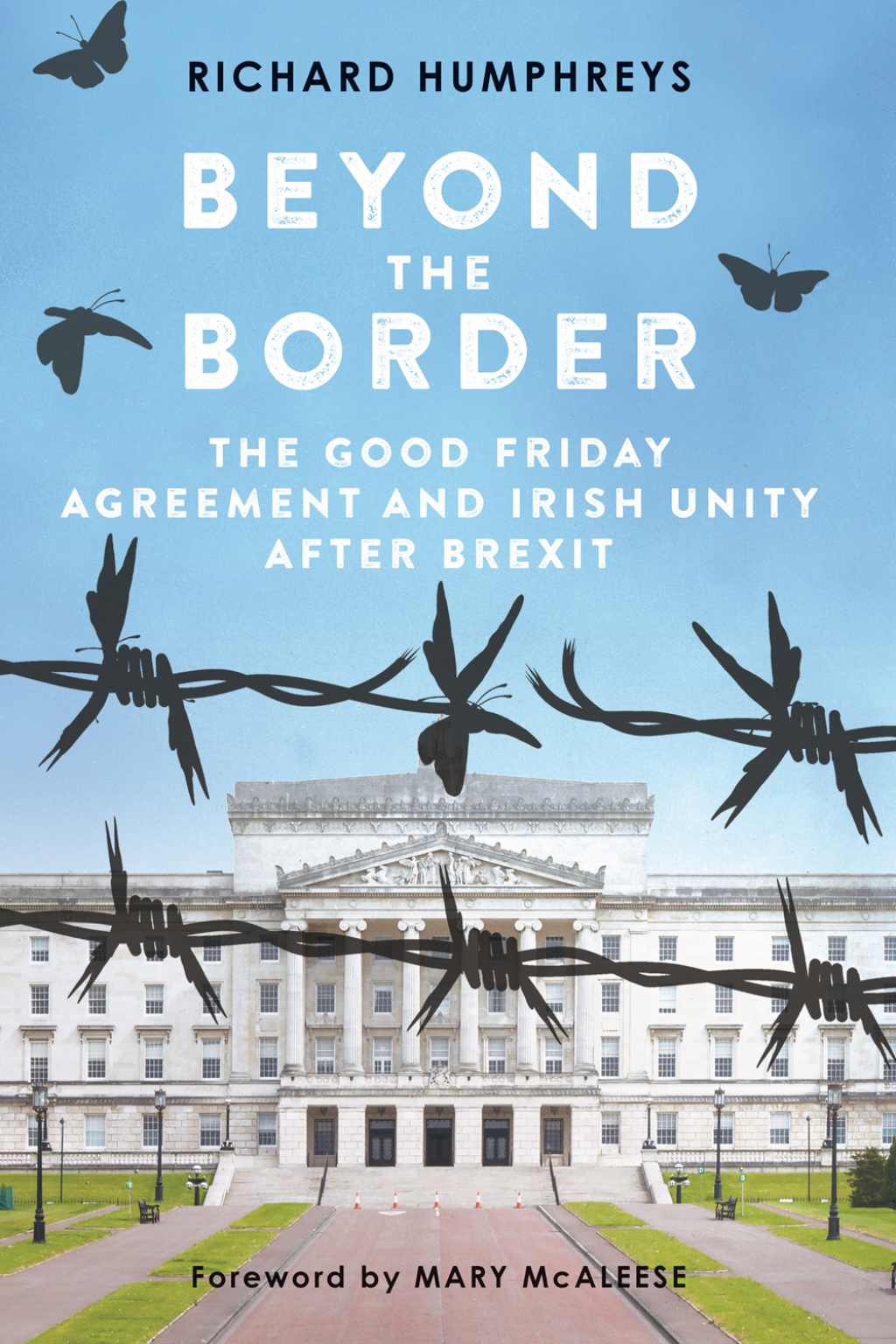 Beyond the Border The Good Friday Agreement and Irish Unity after Brexit 1st Edition