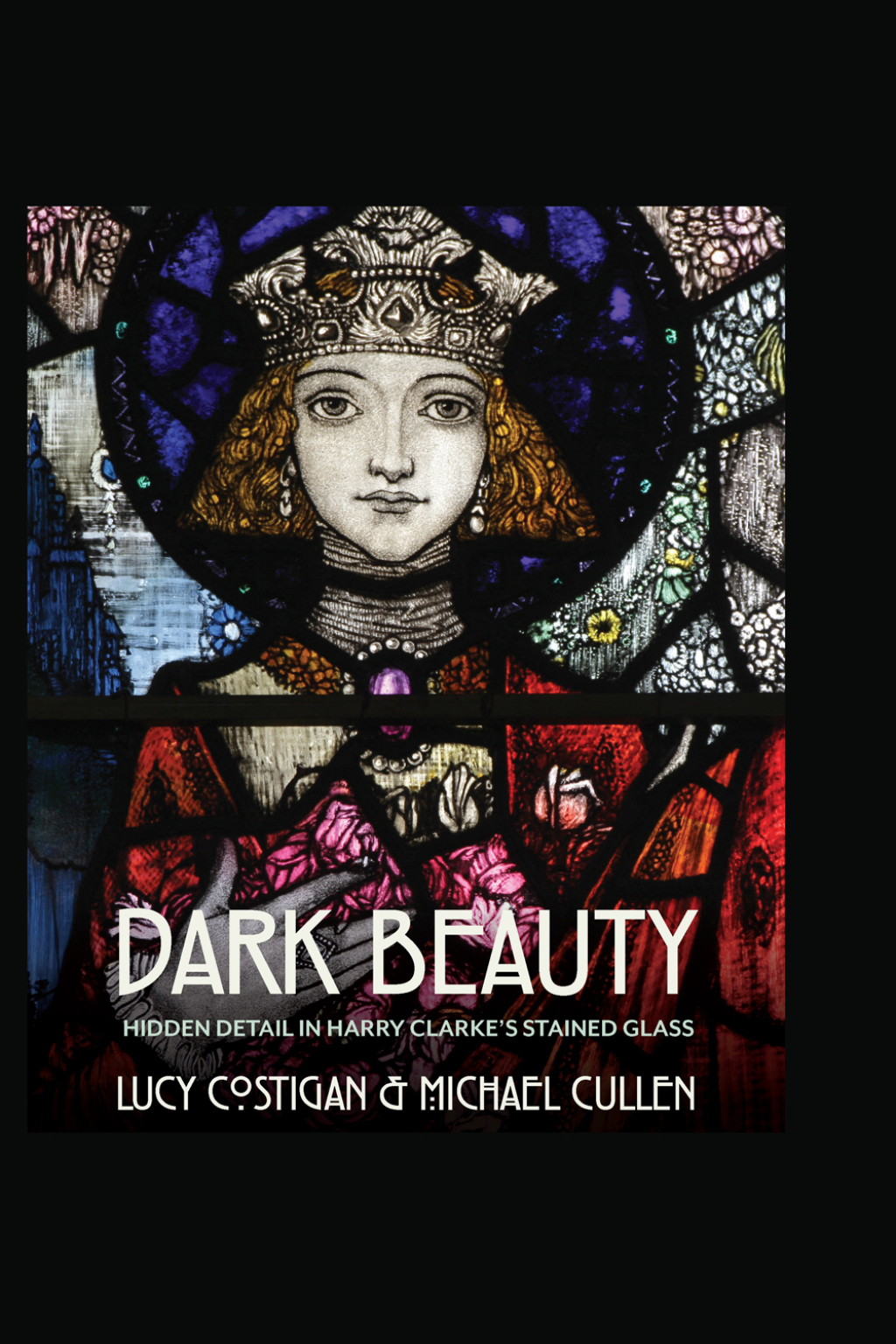Dark Beauty Hidden Detail in Harry Clarke’s Stained Glass 1st Edition